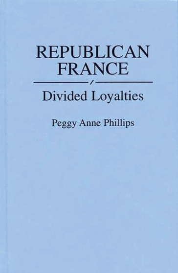 Republican France : Divided Loyalties