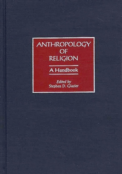 Anthropology of Religion : A Handbook