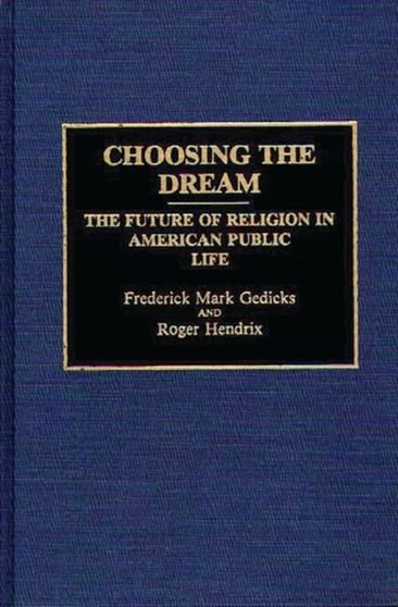 Choosing the Dream : The Future of Religion in American Public Life