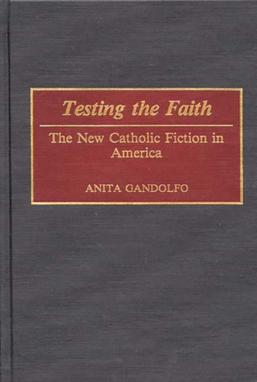 Testing the Faith : The New Catholic Fiction in America