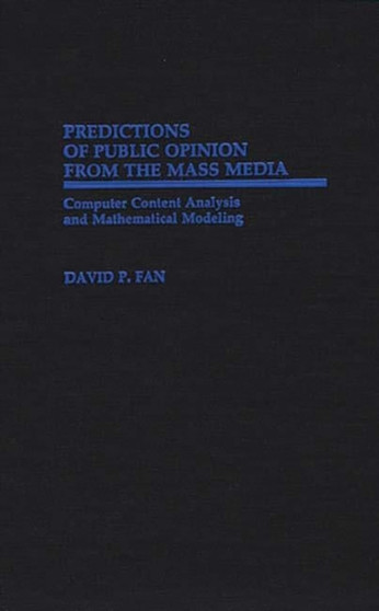 Predictions of Public Opinion from the Mass Media : Computer Content Analysis and Mathematical Modeling
