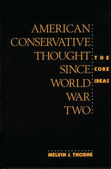 American Conservative Thought Since World War II : The Core Ideas