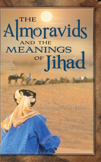 The Almoravids and the Meanings of Jihad The Almoravids and the Meanings of Jihad