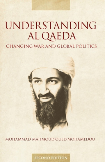 Understanding Al Qaeda : Changing War and Global Politics