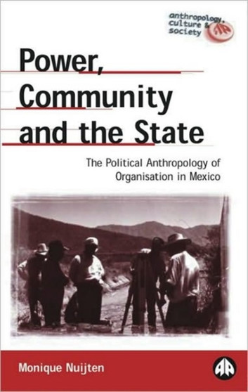 Power, Community and the State : The Political Anthropology of Organisation in Mexico