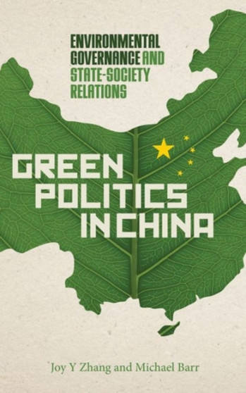 Green Politics in China : Environmental Governance and State-Society Relations