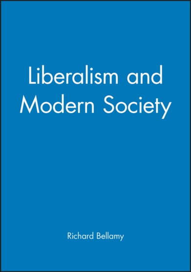 Liberalism and Modern Society : An Historical Argument