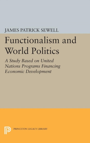 Functionalism and World Politics : A Study Based on United Nations Programs Financing Economic Development