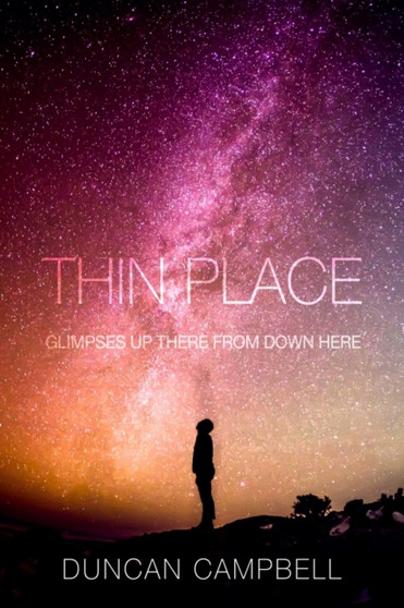 Thin Place : Glimpses Up There from Down Here