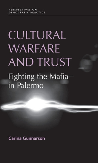 Cultural Warfare and Trust : Fighting the Mafia in Palermo