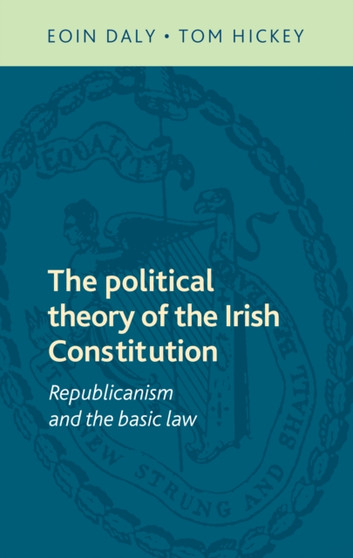 The Political Theory of the Irish Constitution : Republicanism and the Basic Law
