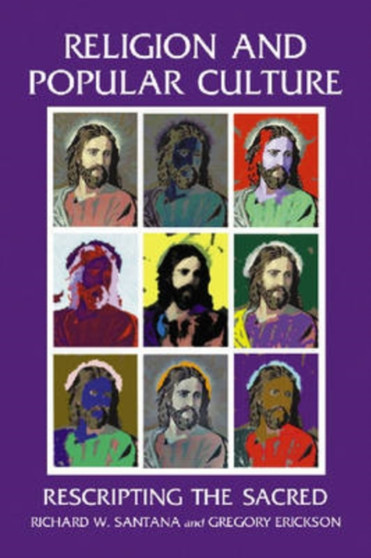 Religion and Popular Culture : Rescripting the Sacred