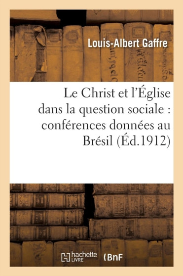 Le Christ Et l'Eglise Dans La Question Sociale: Conferences Donnees Au Bresil...