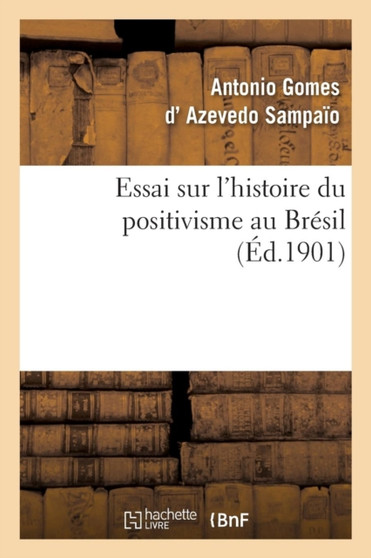 Essai Sur l'Histoire Du Positivisme Au Bresil