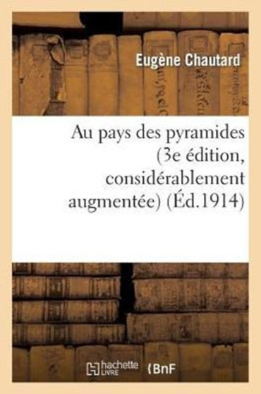 Au Pays Des Pyramides (3e Edition, Considerablement Augmentee, Enrichie de Cartes Et Gravures)