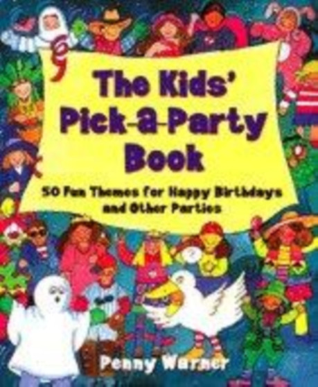 The Kids' Pick-a-party Book : 50 Fun Themes for Happy Birthdays and Other Parties by Penny Warner - Paperback