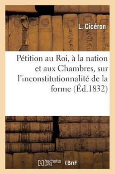 Petition Au Roi, A La Nation Et Aux Chambres, Sur l'Inconstitutionnalite de la Forme Actuelle : de la Representation Coloniale