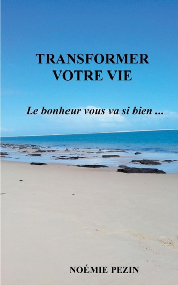 Transformer votre vie - Le bonheur vous va si bien ...