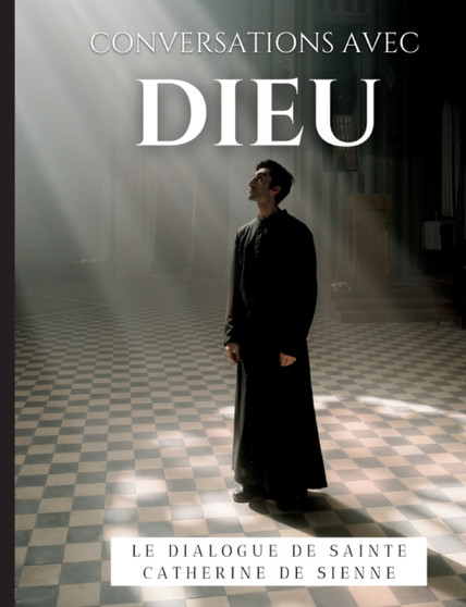 Conversations avec Dieu : Le Dialogue de Sainte Catherine de Sienne