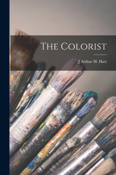 The Colorist by J Arthur H Hatt - Paperback