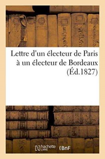 Lettre d'Un Electeur de Paris A Un Electeur de Bordeaux