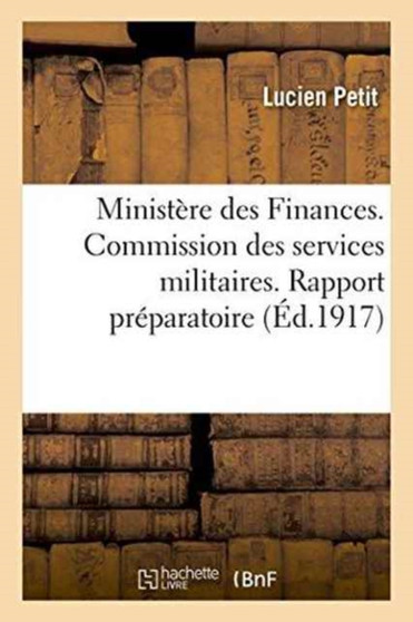 Ministere Des Finances. Commission Des Services Militaires. Rapport Preparatoire Presente