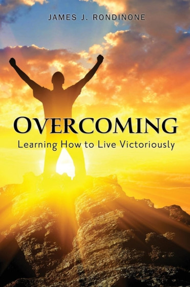 Overcoming : Learning How to Live Victoriously