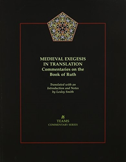 Medieval Exegesis in Translation : Commentaries on the Book of Ruth
