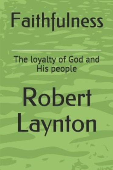 Faithfulness : The loyalty of God and His people