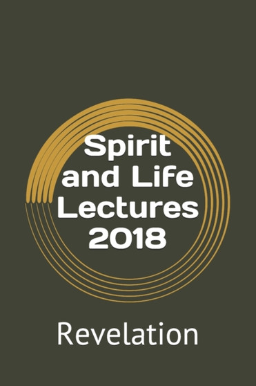 Spirit and Life Lectures 2018 : Revelation : 1