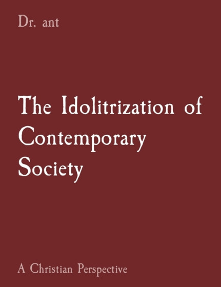 The Idolitrization of Contemporary Society : A Christian Perspective