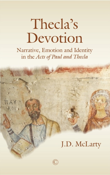 Thecla's Devotion HB : Narrative, Emotion and Identity in the Acts of Paul and Thecla