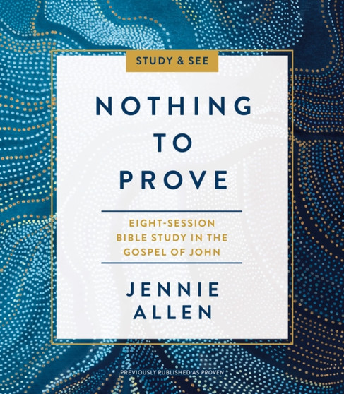 Nothing to Prove Bible Study Guide plus Streaming Video : A Study in the Gospel of John