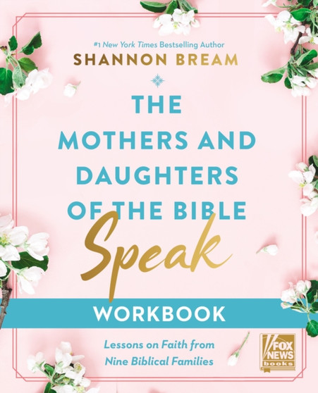 The Mothers and Daughters of the Bible Speak Workbook : Lessons on Faith from Nine Biblical Families