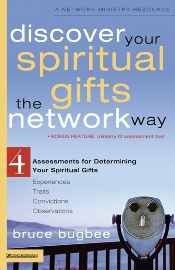 Discover Your Spiritual Gifts the Network Way : 4 Assessments for Determining Your Spiritual Gifts