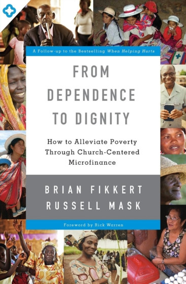 From Dependence to Dignity : How to Alleviate Poverty through Church-Centered Microfinance From Dependence to Dignity : How to Alleviate Poverty through Church-Centered Microfinance