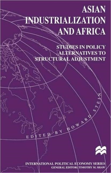 Asian Industrialization and Africa: Studies in Policy Alternatives to Structural Adjustment