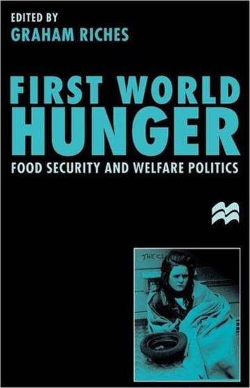First World Hunger : Food Security and Welfare Politics