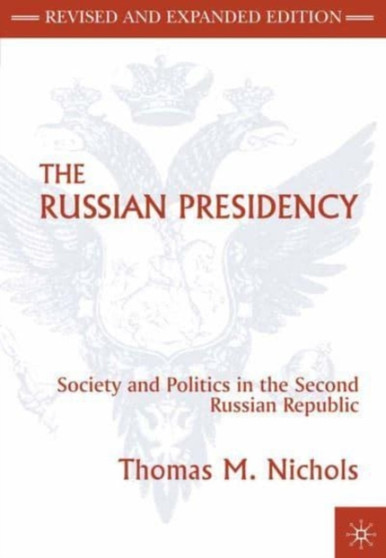 The Russian Presidency : Society and Politics in the Second Russian Republic
