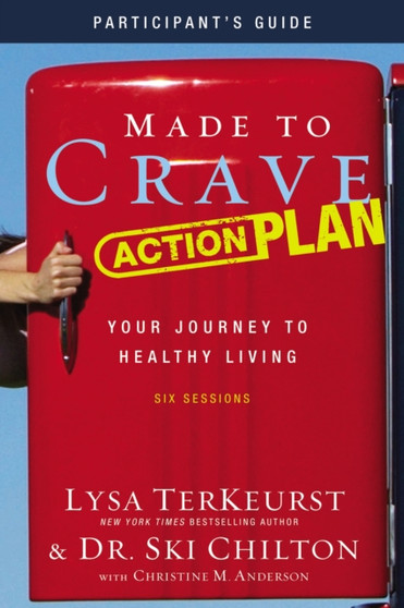 Made to Crave Action Plan Bible Study Participant's Guide : Your Journey to Healthy Living