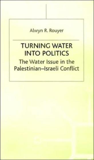 Turning Water into Politics : The Water Issue in the Palestinian-Israeli Conflict