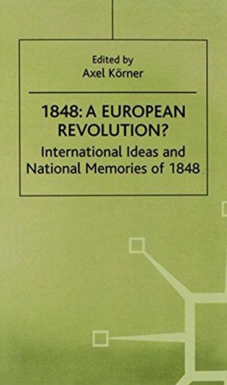 1848-A European Revolution? : International Ideas and National Memories of 1848