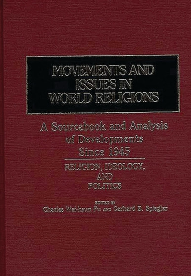 Movements and Issues in World Religions: A Sourcebook and Analysis of Developments Since 1945 : Religion, Ideology, and Politics