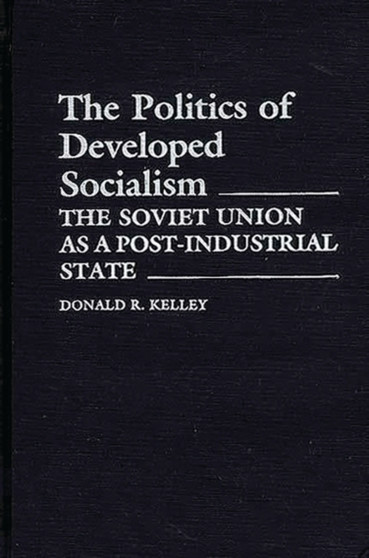 The Politics of Developed Socialism : The Soviet Union as a Post-Industrial State