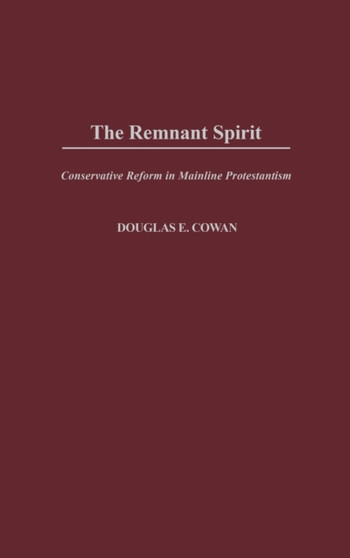 The Remnant Spirit : Conservative Reform in Mainline Protestantism