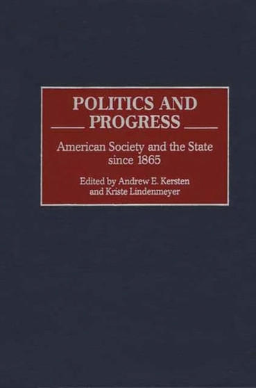 Politics and Progress : American Society and the State since 1865