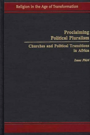 Proclaiming Political Pluralism : Churches and Political Transitions in Africa