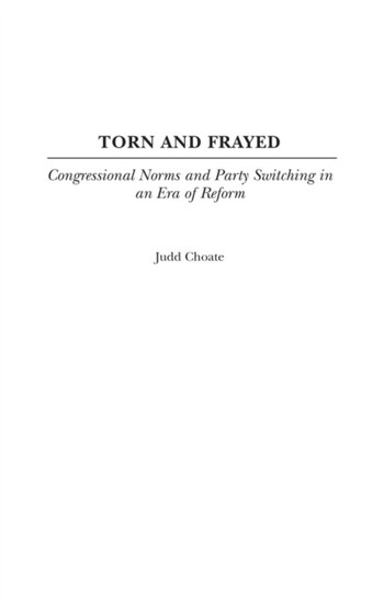 Torn and Frayed : Congressional Norms and Party Switching in an Era of Reform