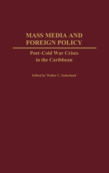 Mass Media and Foreign Policy : Post-Cold War Crises in the Caribbean