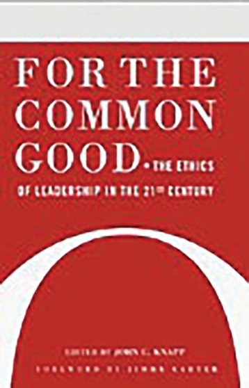 For the Common Good : The Ethics of Leadership in the 21st Century